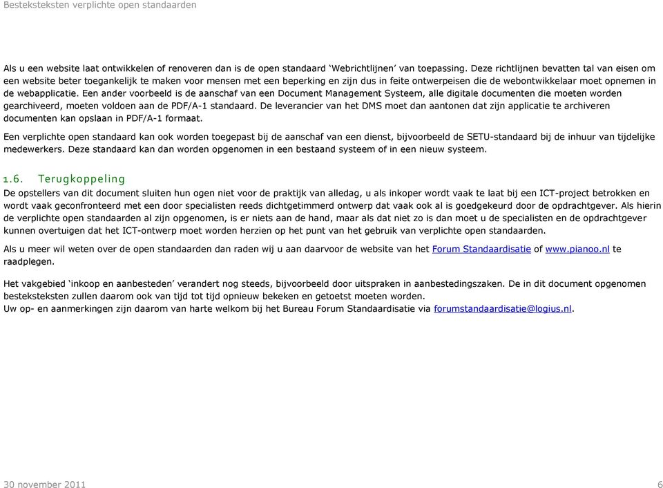 webapplicatie. Een ander voorbeeld is de aanschaf van een Document Management Systeem, alle digitale documenten die moeten worden gearchiveerd, moeten voldoen aan de PDF/A-1 standaard.