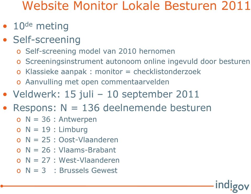 Aanvulling met open commentaarvelden Veldwerk: 15 juli 10 september 2011 Respons: N = 136 deelnemende besturen o N =