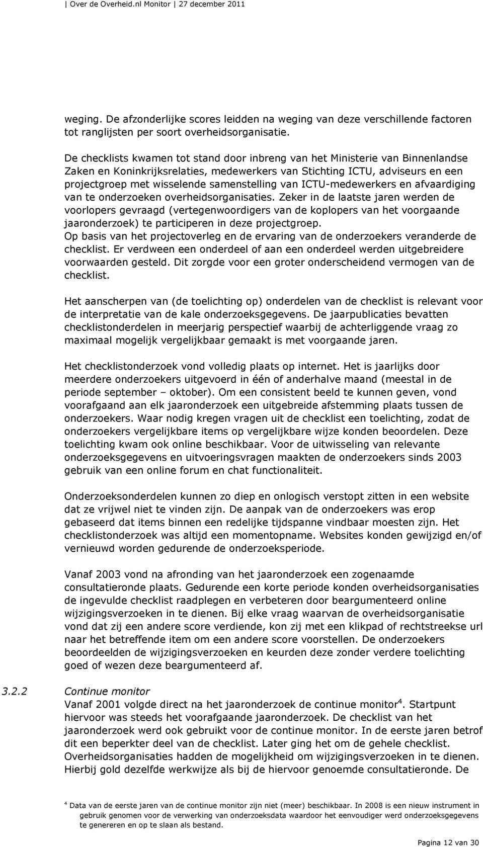 samenstelling van ICTU-medewerkers en afvaardiging van te onderzoeken overheidsorganisaties.