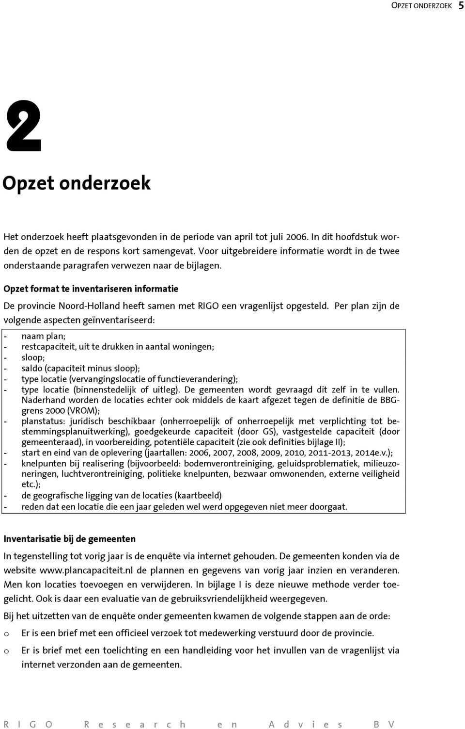 Opzet format te inventariseren informatie De provincie Noord-Holland heeft samen met RIGO een vragenlijst opgesteld.