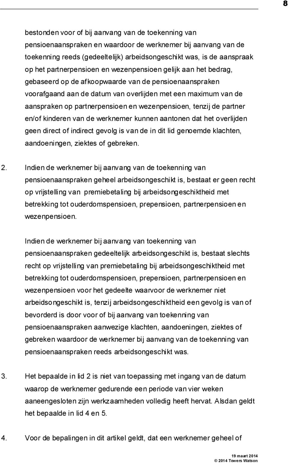 partnerpensioen en wezenpensioen, tenzij de partner en/of kinderen van de werknemer kunnen aantonen dat het overlijden geen direct of indirect gevolg is van de in dit lid genoemde klachten,