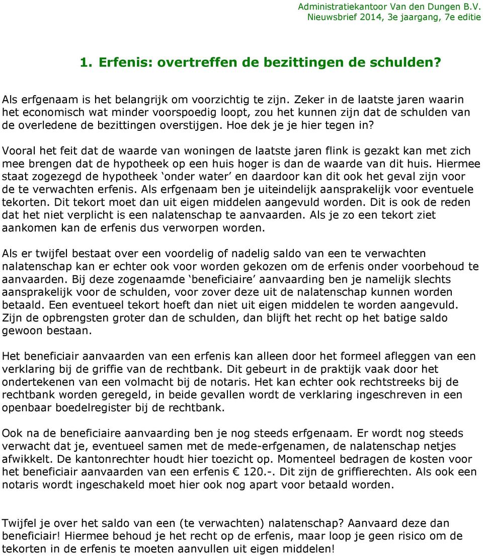 Vooral het feit dat de waarde van woningen de laatste jaren flink is gezakt kan met zich mee brengen dat de hypotheek op een huis hoger is dan de waarde van dit huis.