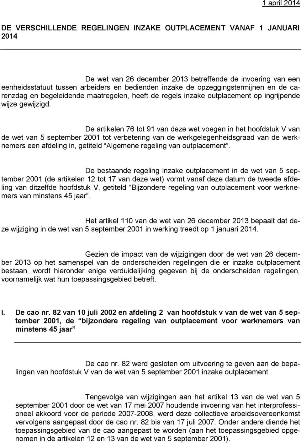 De artikelen 76 tot 91 van deze wet voegen in het hoofdstuk V van de wet van 5 september 2001 tot verbetering van de werkgelegenheidsgraad van de werknemers een afdeling in, getiteld Algemene