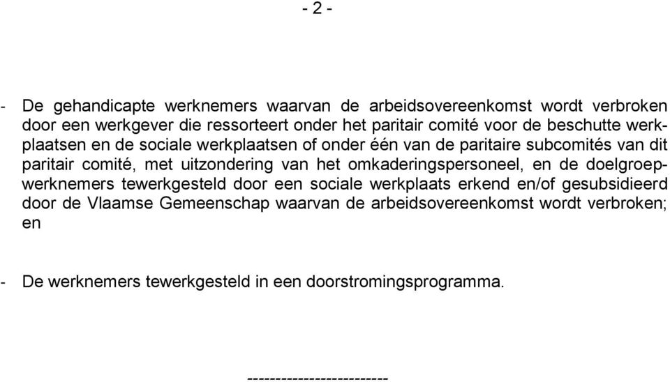 van het omkaderingspersoneel, en de doelgroepwerknemers tewerkgesteld door een sociale werkplaats erkend en/of gesubsidieerd door de Vlaamse