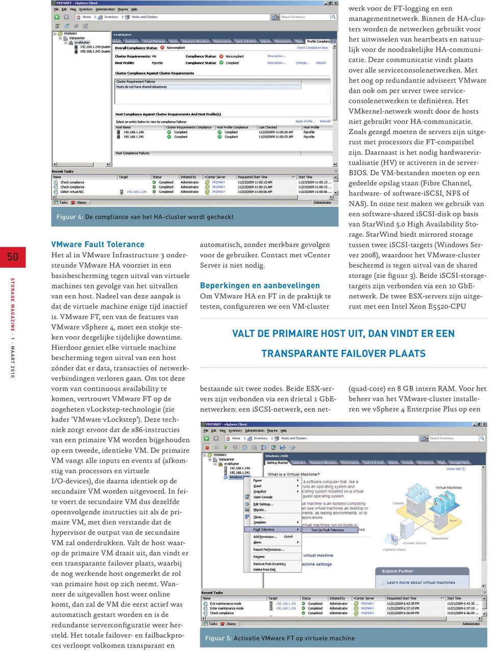 VMware FT, een van de features van VMware vsphere 4, moet een stokje steken voor dergelijke tijdelijke downtime.