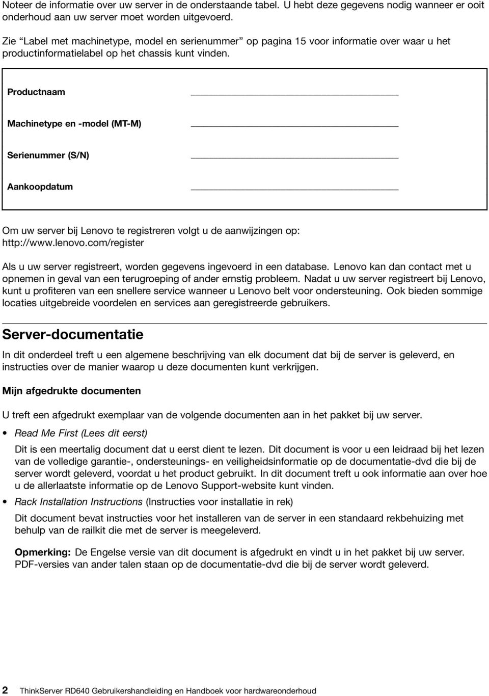 Productnaam Machinetype en -model (MT-M) Serienummer (S/N) Aankoopdatum Om uw server bij Lenovo te registreren volgt u de aanwijzingen op: http://www.lenovo.
