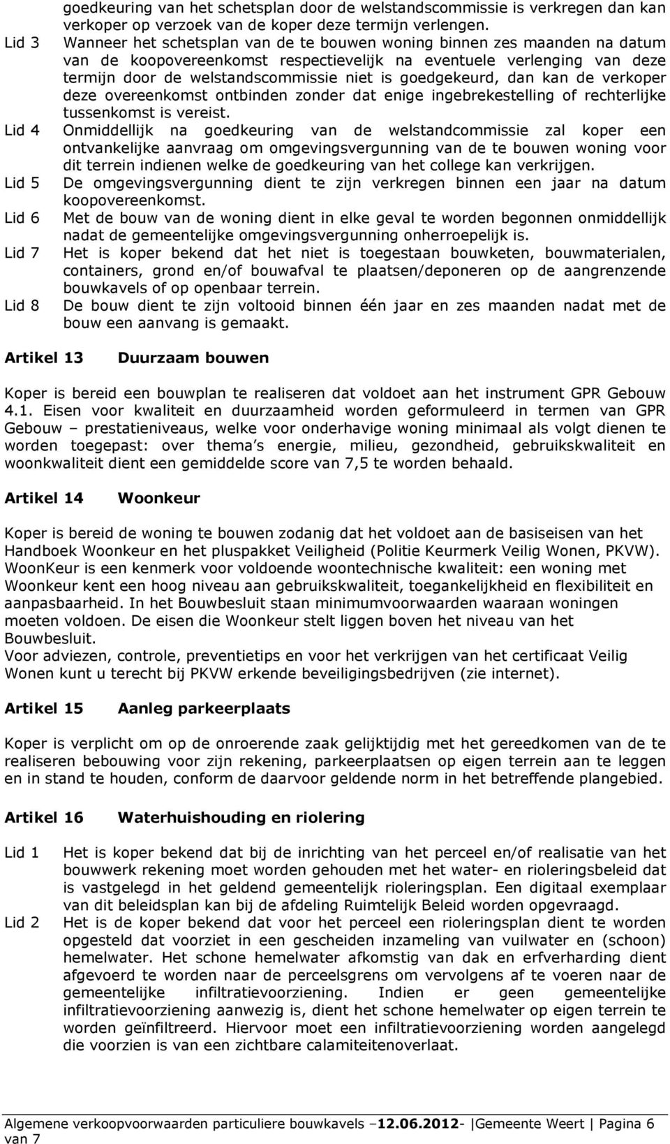 goedgekeurd, dan kan de verkoper deze overeenkomst ontbinden zonder dat enige ingebrekestelling of rechterlijke tussenkomst is vereist.