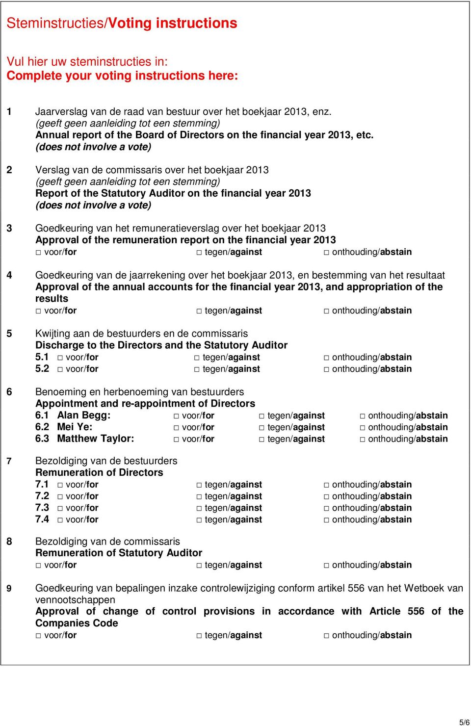 (does not involve a vote) 2 Verslag van de commissaris over het boekjaar 2013 (geeft geen aanleiding tot een stemming) Report of the Statutory Auditor on the financial year 2013 (does not involve a