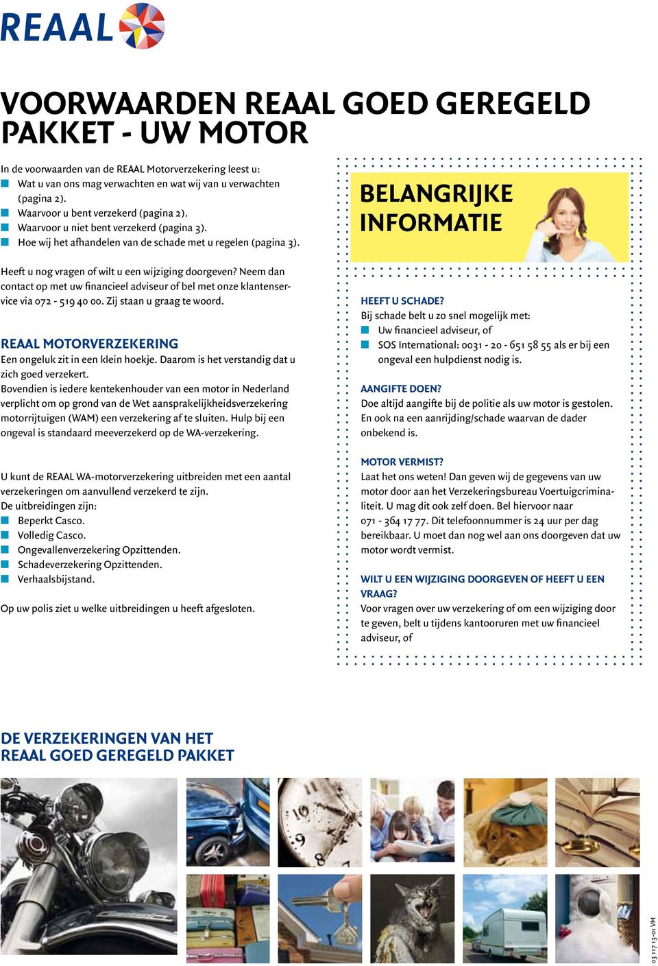 Heeft u nog vragen of wilt u een wijziging doorgeven? Neem dan contact op met uw financieel adviseur of bel met onze klantenservice via 072-519 40 00. Zij staan u graag te woord.