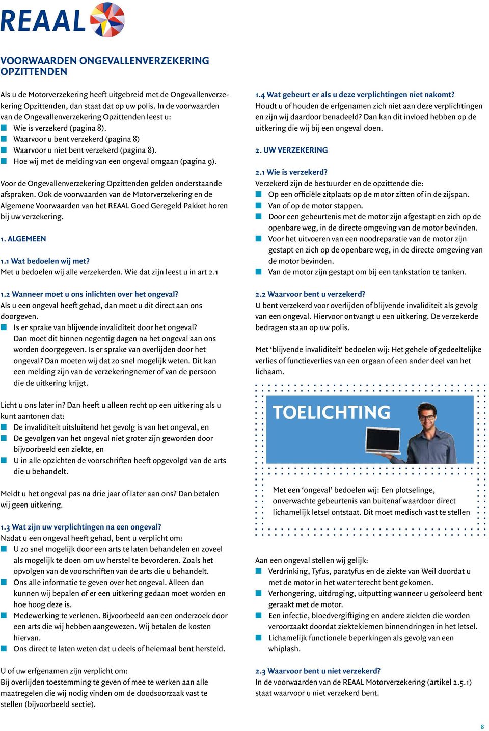 n Hoe wij met de melding van een ongeval omgaan (pagina 9). Voor de Ongevallenverzekering Opzittenden gelden onderstaande afspraken.