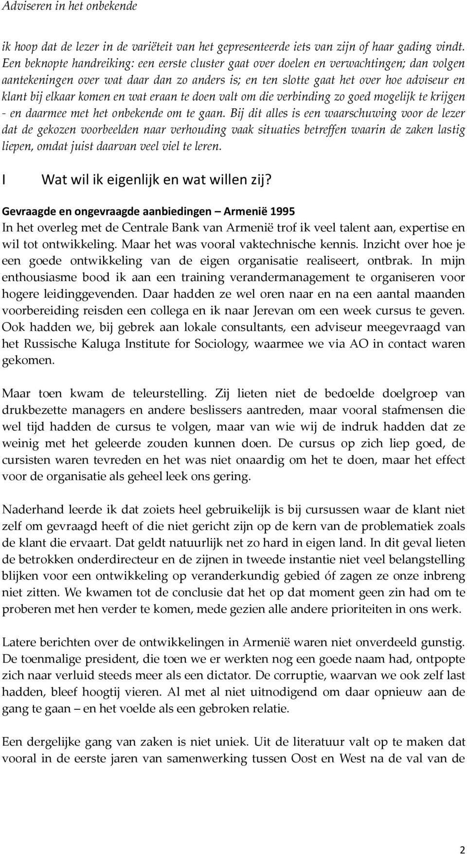 komen en wat eraan te doen valt om die verbinding zo goed mogelijk te krijgen - en daarmee met het onbekende om te gaan.