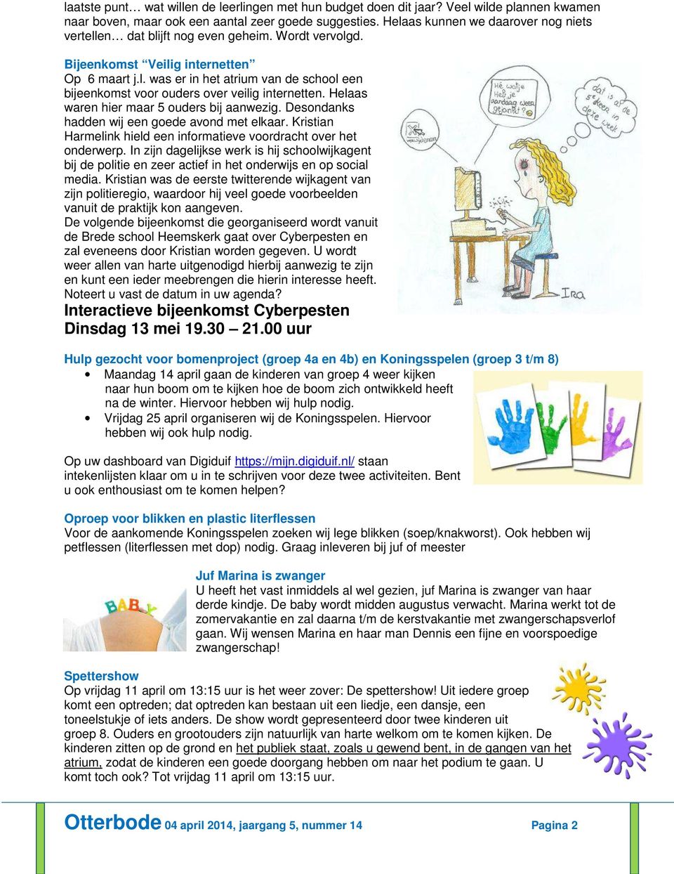 Helaas waren hier maar 5 ouders bij aanwezig. Desondanks hadden wij een goede avond met elkaar. Kristian Harmelink hield een informatieve voordracht over het onderwerp.