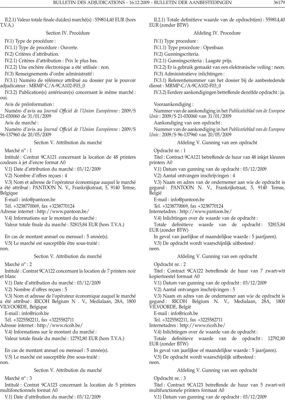 3.1) Numéro de référence attribué au dossier par le pouvoir adjudicateur MRMP-C/A-9CA102-F03_0 IV.3.2) Publication(s) antérieure(s) concernant le même marché oui.