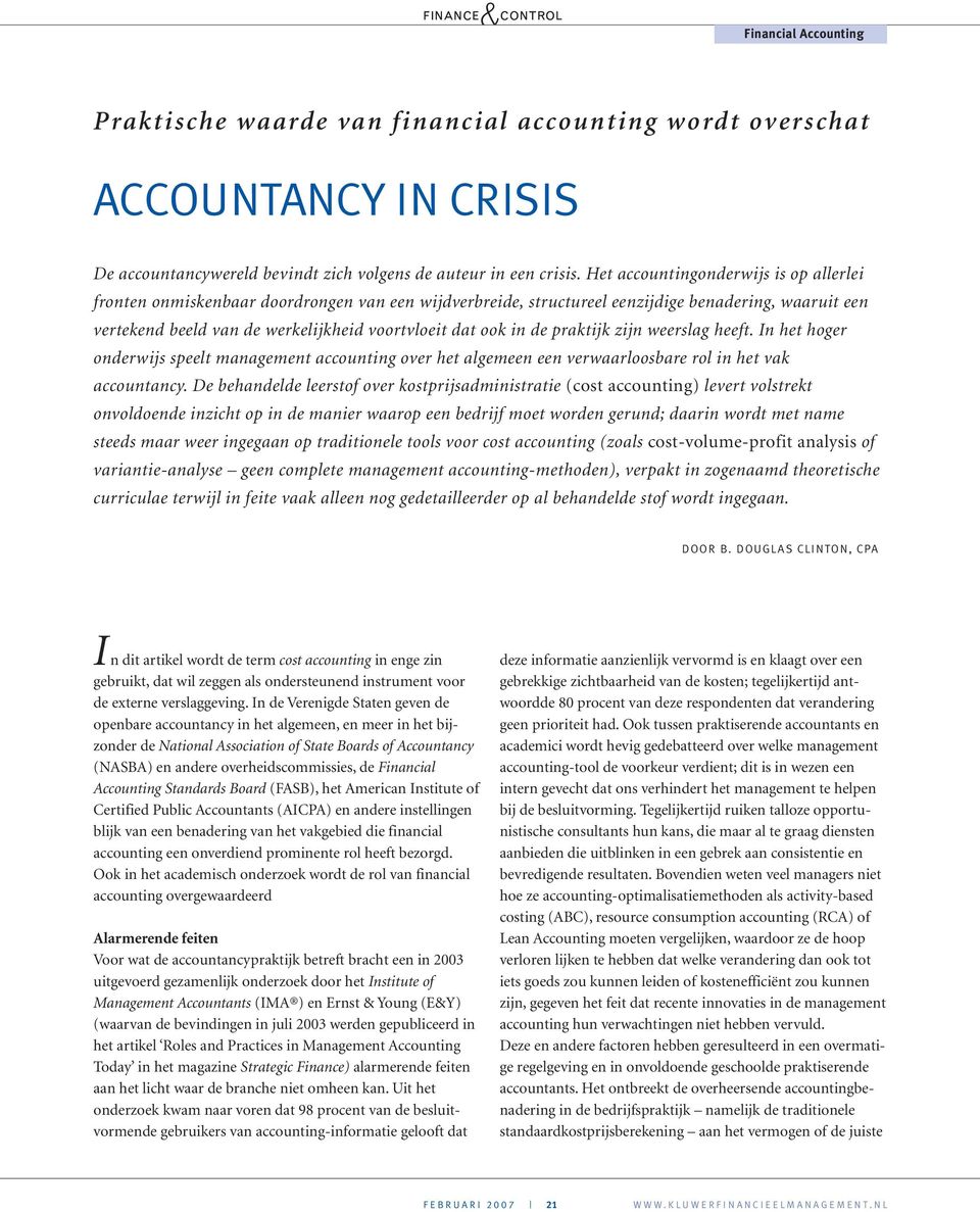 in de praktijk zijn weerslag heeft. In het hoger onderwijs speelt management accounting over het algemeen een verwaarloosbare rol in het vak accountancy.