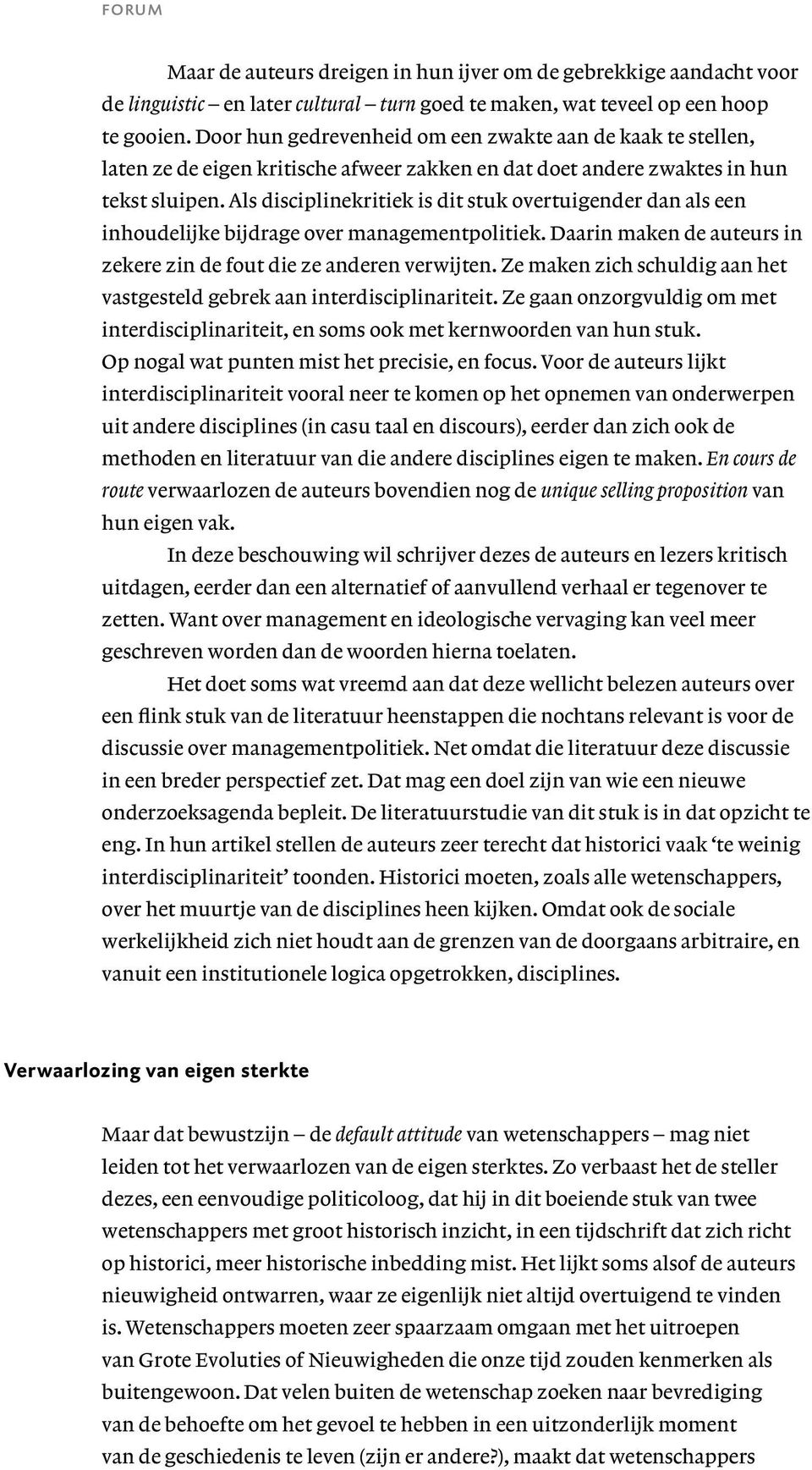 Als disciplinekritiek is dit stuk overtuigender dan als een inhoudelijke bijdrage over managementpolitiek. Daarin maken de auteurs in zekere zin de fout die ze anderen verwijten.