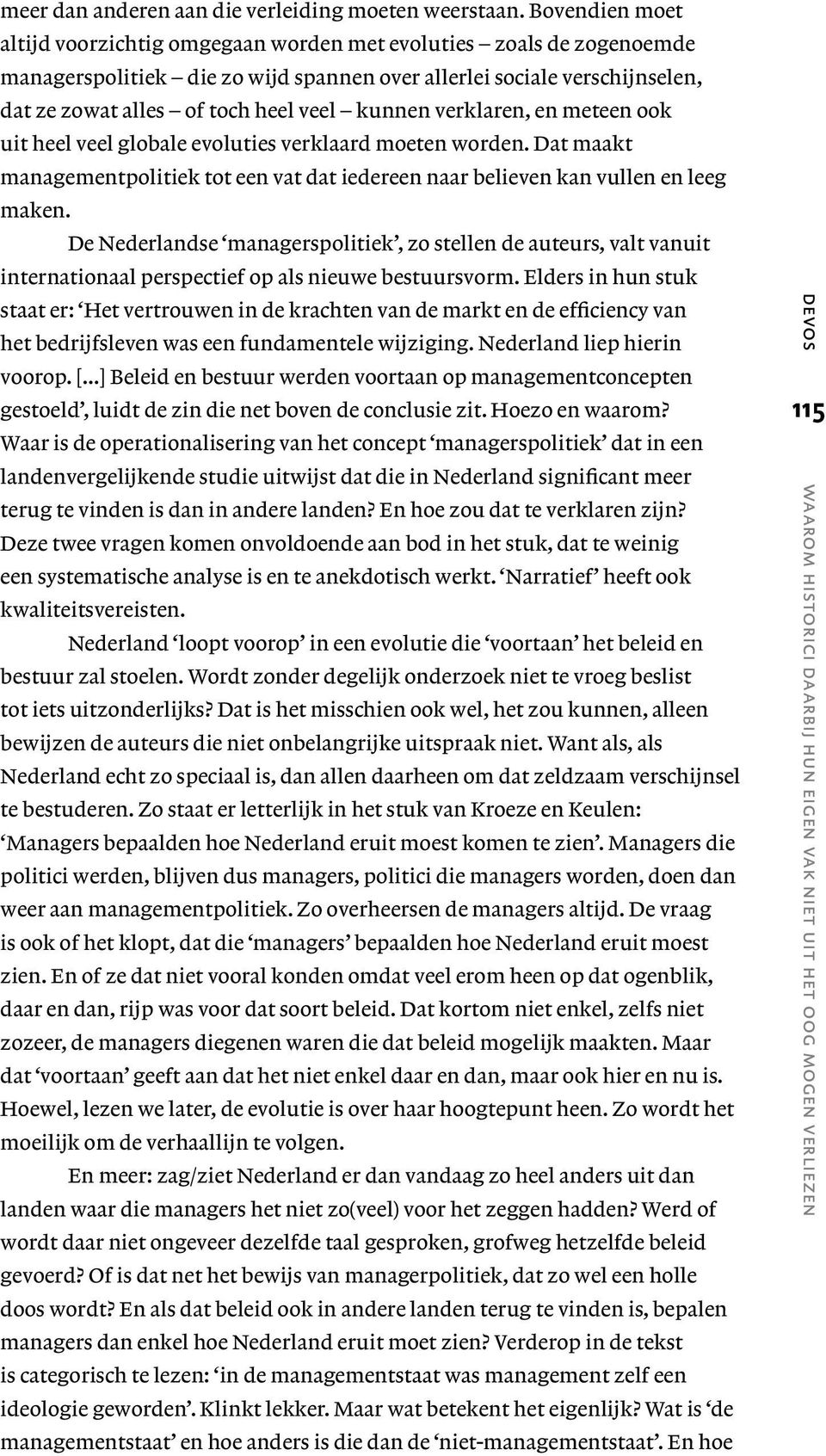 kunnen verklaren, en meteen ook uit heel veel globale evoluties verklaard moeten worden. Dat maakt managementpolitiek tot een vat dat iedereen naar believen kan vullen en leeg maken.