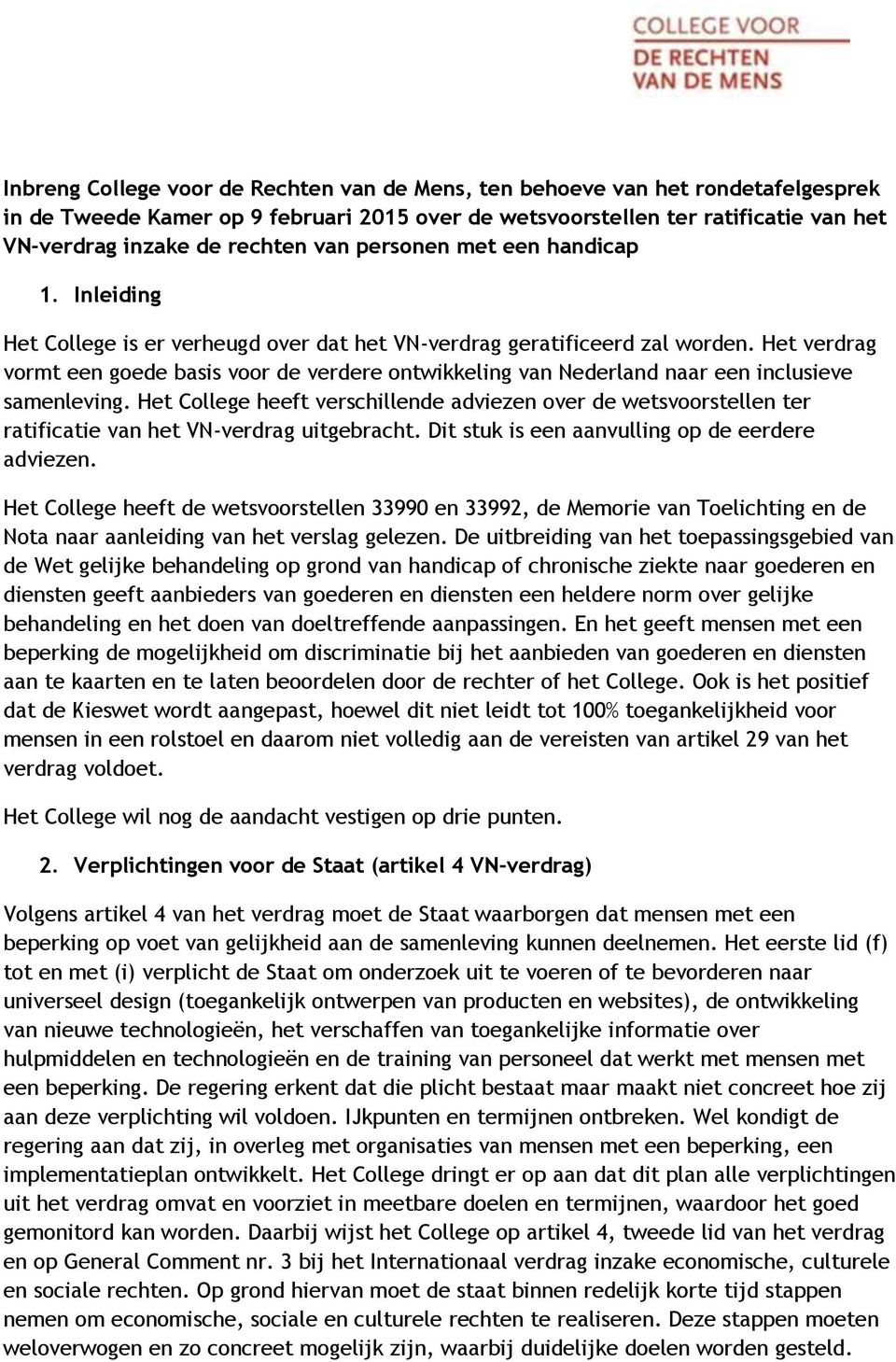 Het verdrag vormt een goede basis voor de verdere ontwikkeling van Nederland naar een inclusieve samenleving.