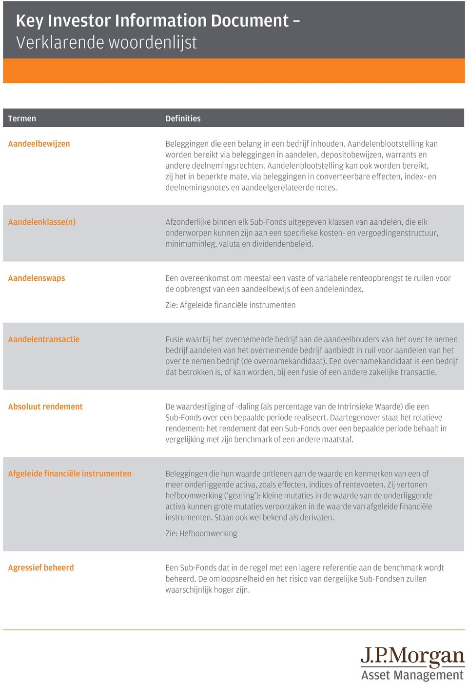 Aandelenblootstelling kan ook worden bereikt, zij het in beperkte mate, via beleggingen in converteerbare effecten, index- en deelnemingsnotes en aandeelgerelateerde notes.