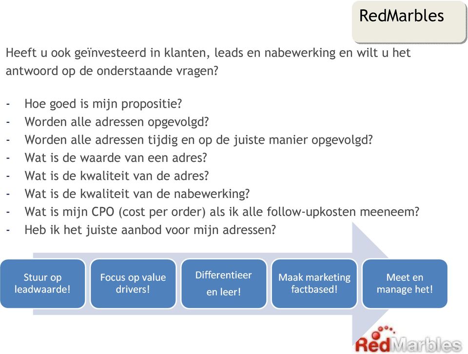 - Worden alle adressen tijdig en op de juiste manier opgevolgd? - Wat is de waarde van een adres?