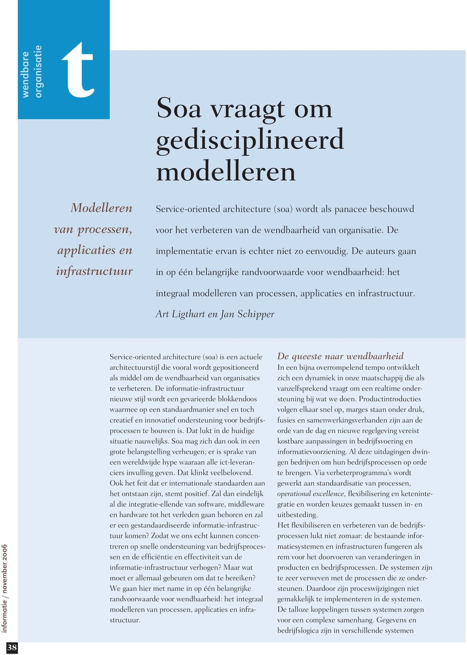 De auteurs gaan in op één belangrijke randvoorwaarde voor wendbaarheid: het integraal modelleren van processen, applicaties en infrastructuur.