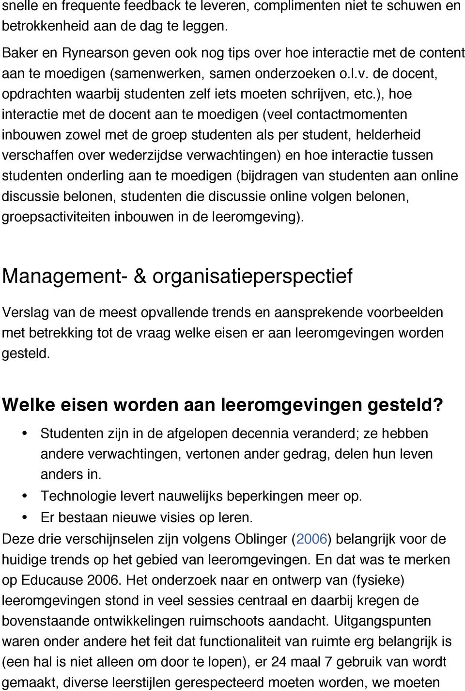 ), hoe interactie met de docent aan te moedigen (veel contactmomenten inbouwen zowel met de groep studenten als per student, helderheid verschaffen over wederzijdse verwachtingen) en hoe interactie