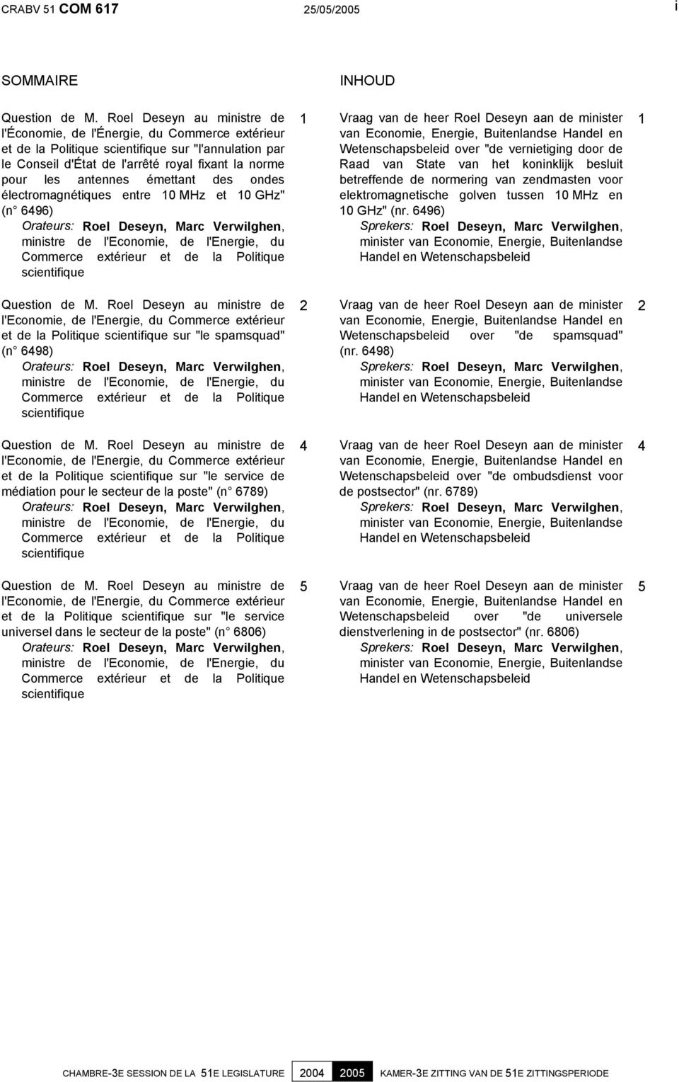 émettant des ondes électromagnétiques entre 10 MHz et 10 GHz" (n 6496) Orateurs: Roel Deseyn, Marc Verwilghen, ministre de l'economie, de l'energie, du Commerce extérieur et de la Politique