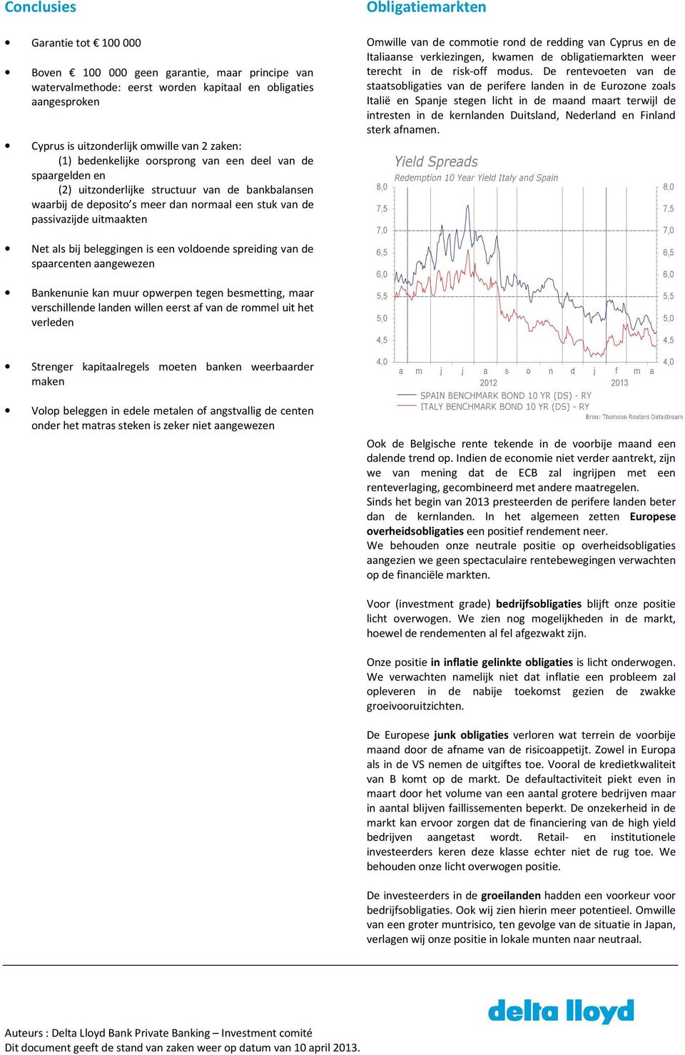 Obligatiemarkten Omwille van de commotie rond de redding van Cyprus en de Italiaanse verkiezingen, kwamen de obligatiemarkten weer terecht in de risk-off modus.