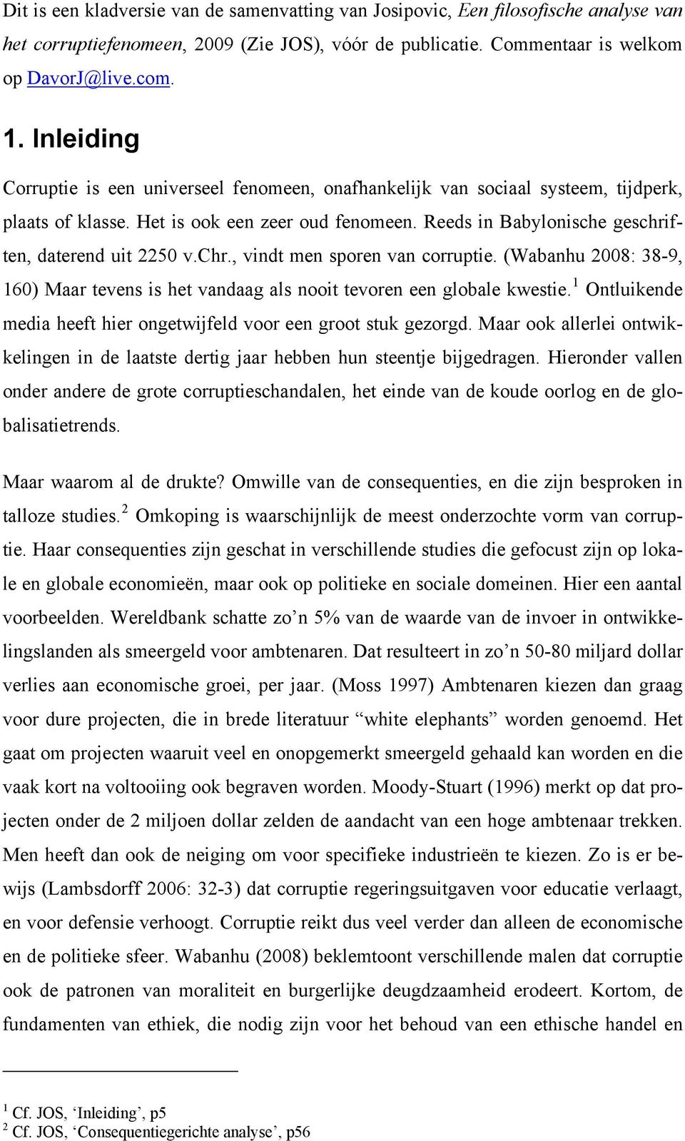 chr., vindt men sporen van corruptie. (Wabanhu 2008: 38-9, 160) Maar tevens is het vandaag als nooit tevoren een globale kwestie.