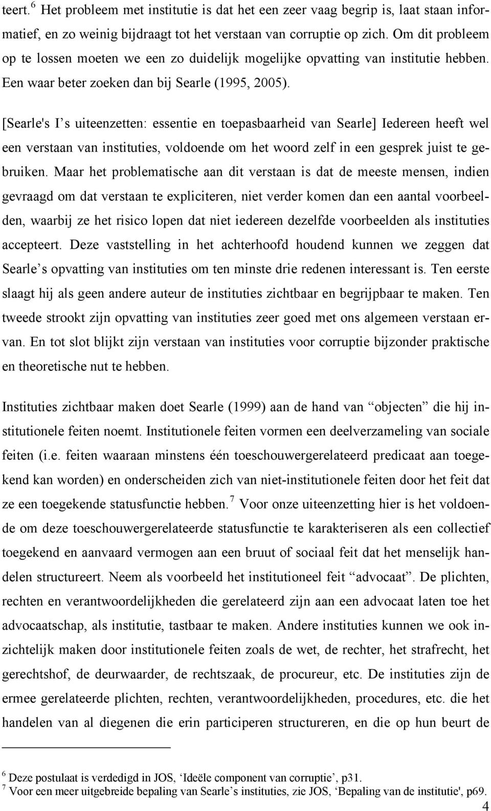 [Searle's I s uiteenzetten: essentie en toepasbaarheid van Searle] Iedereen heeft wel een verstaan van instituties, voldoende om het woord zelf in een gesprek juist te gebruiken.