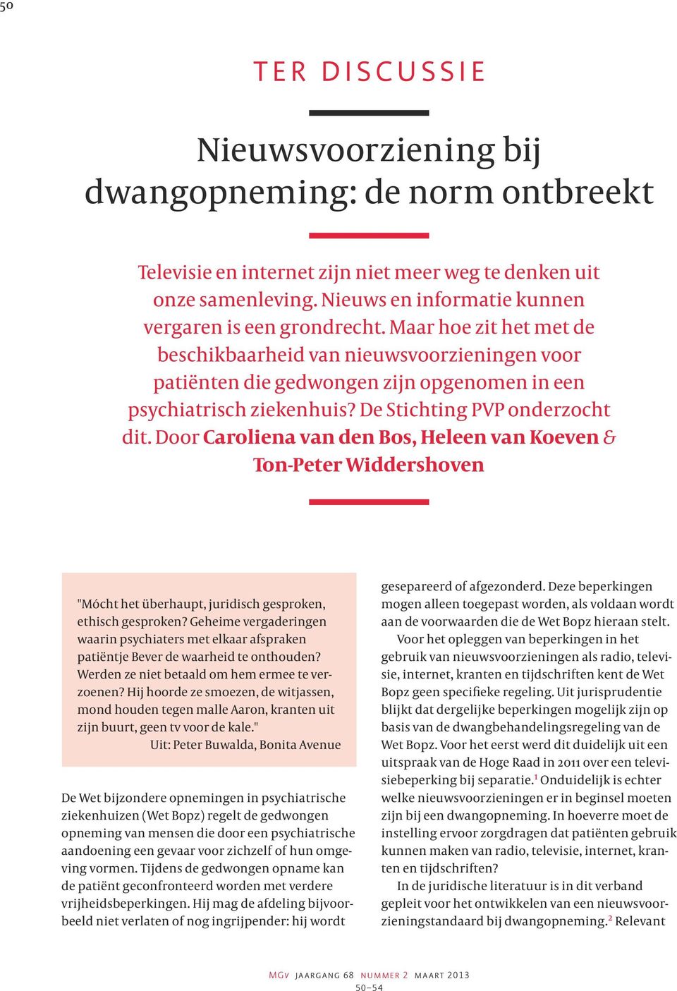 Door Caroliena van den Bos, Heleen van Koeven & Ton-Peter Widdershoven "Mócht het überhaupt, juridisch gesproken, ethisch gesproken?