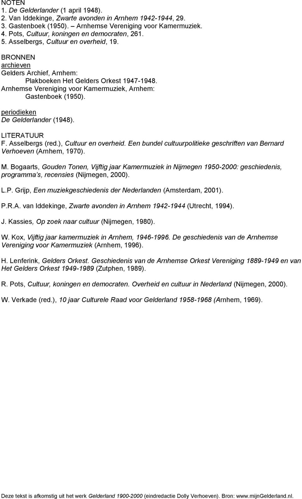 Arnhemse Vereniging voor Kamermuziek, Arnhem: Gastenboek (1950). periodieken De Gelderlander (1948). LITERATUUR F. Asselbergs (red.), Cultuur en overheid.