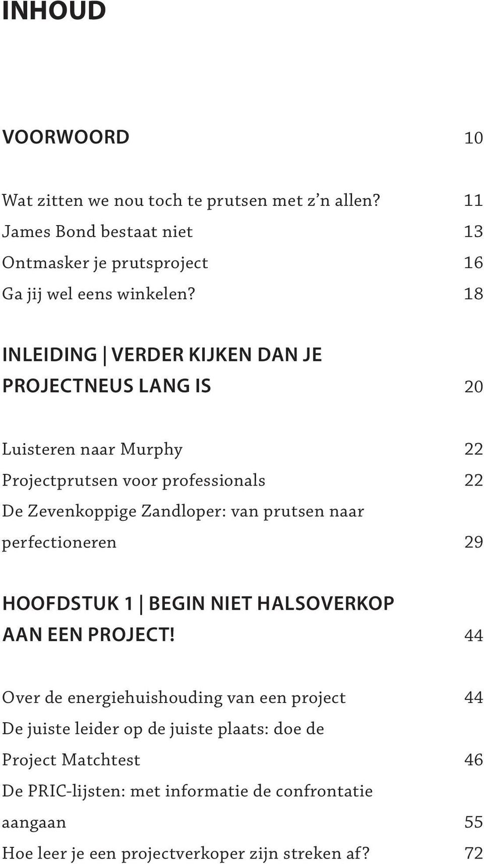 prutsen naar perfectioneren 29 HOOFDSTUK 1 BEGIN NIET HALSOVERKOP AAN EEN PROJECT!