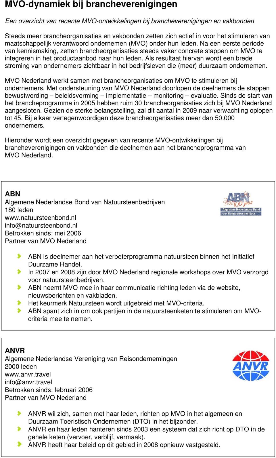 Na een eerste periode van kennismaking, zetten brancheorganisaties steeds vaker concrete stappen om MVO te integreren in het productaanbod naar hun leden.