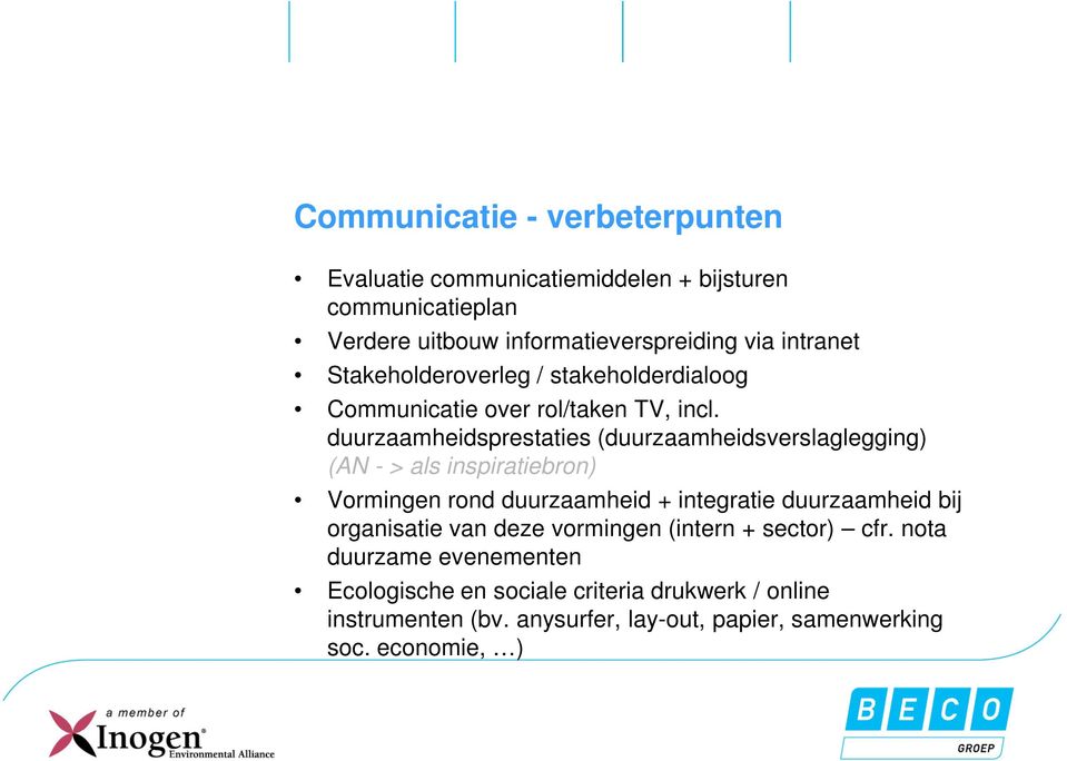 duurzaamheidsprestaties (duurzaamheidsverslaglegging) (AN - > als inspiratiebron) Vormingen rond duurzaamheid + integratie duurzaamheid bij