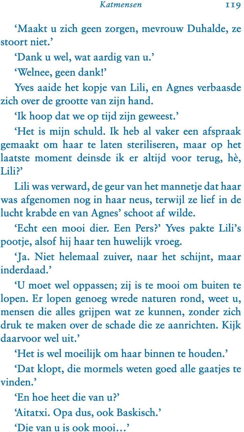 Ik heb al vaker een afspraak gemaakt om haar te laten steriliseren, maar op het laatste moment deinsde ik er altijd voor terug, hè, Lili?