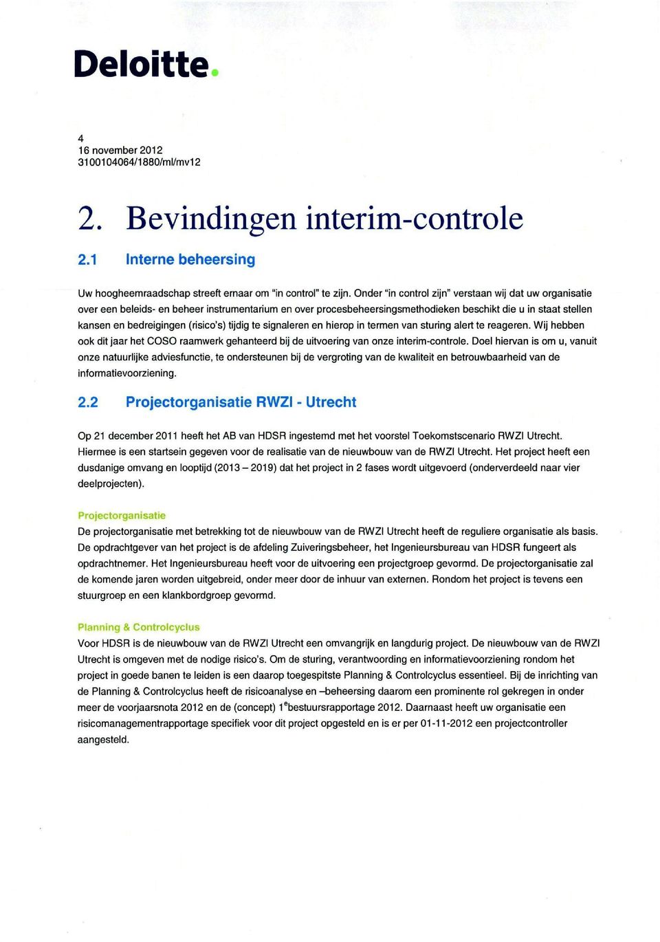 (risico's) tijdig te signaleren en hierop in termen van sturing alert te reageren. Wij hebben ook dit jaar het OOSO raamwerk gehanteerd bij de uitvoering van onze interim-controle.