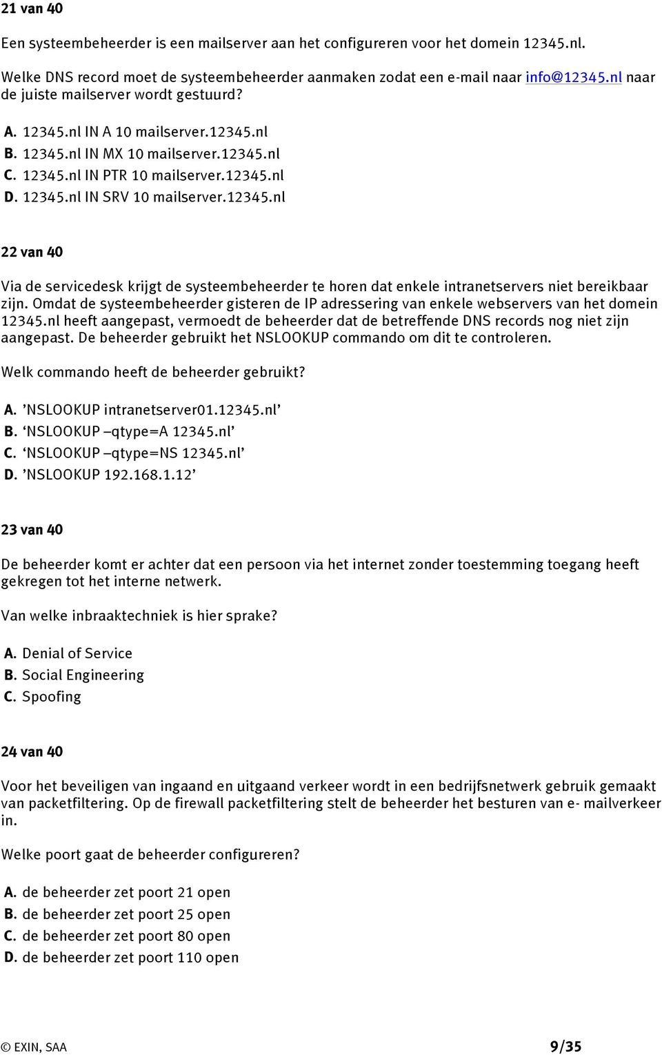 12345.nl 22 van 40 Via de servicedesk krijgt de systeembeheerder te horen dat enkele intranetservers niet bereikbaar zijn.