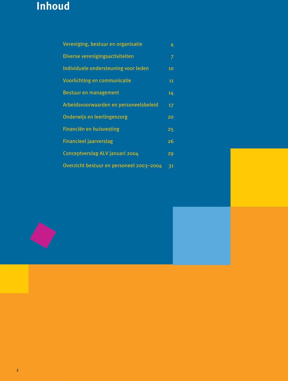 Arbeidsvoorwaarden en personeelsbeleid 17 Onderwijs en leerlingenzorg 20 Financiën en