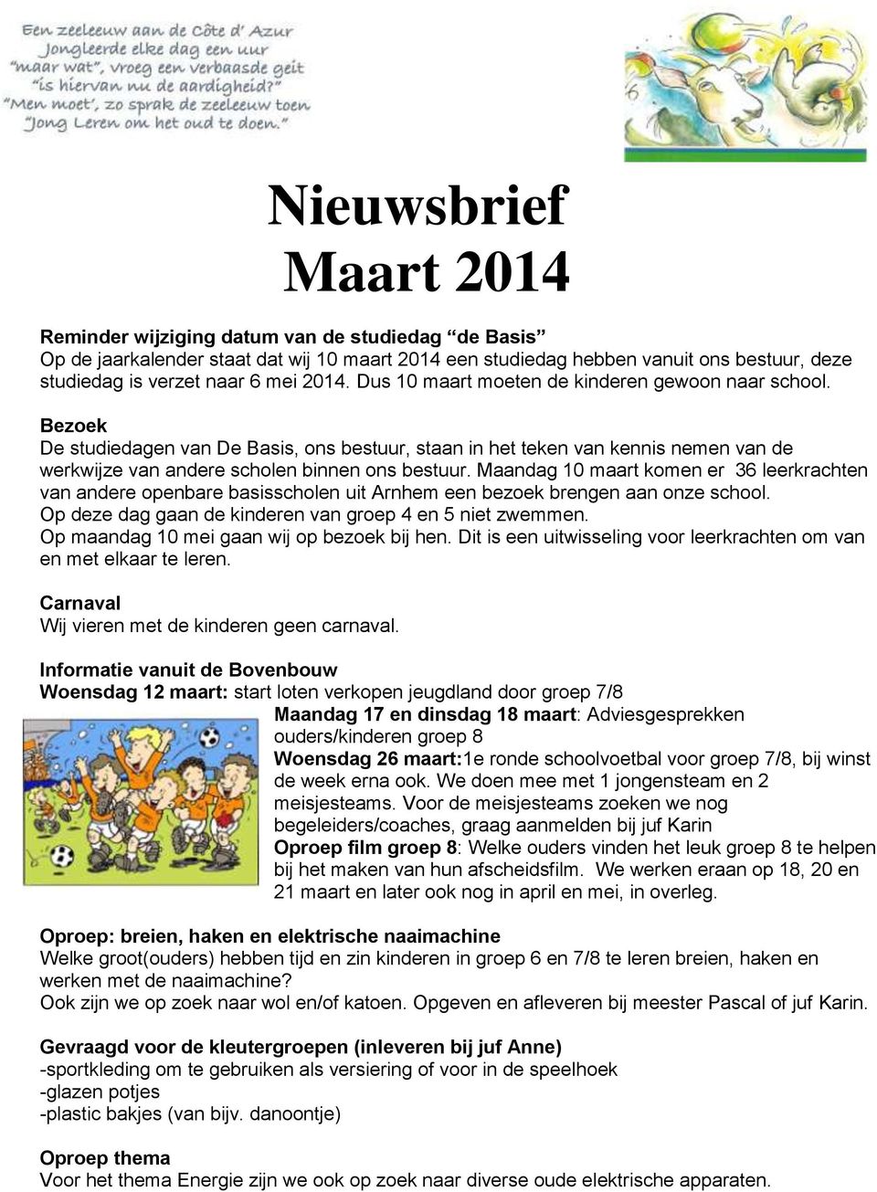Maandag 10 maart komen er 36 leerkrachten van andere openbare basisscholen uit Arnhem een bezoek brengen aan onze school. Op deze dag gaan de kinderen van groep 4 en 5 niet zwemmen.