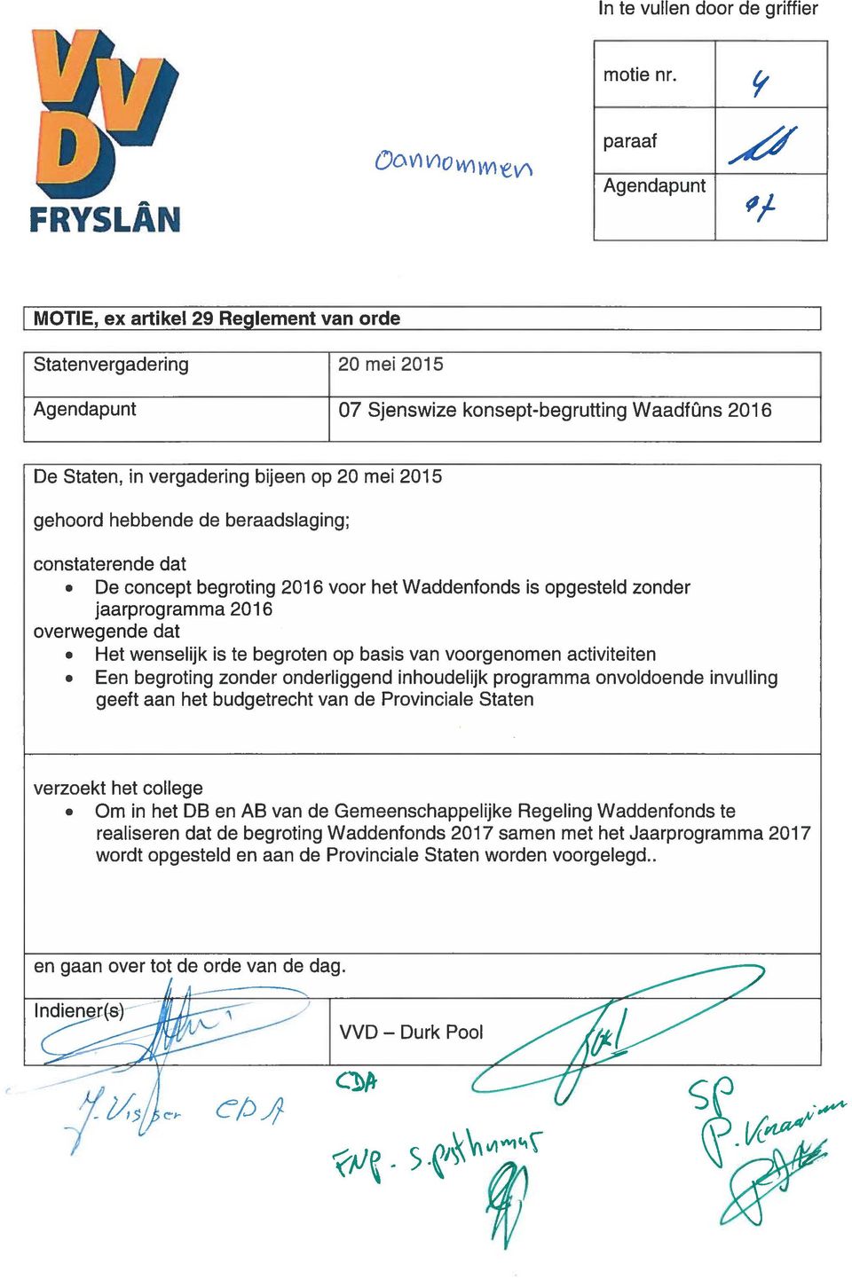 gehoord hebbende de beraadslaging; constaterende dat De concept begroting 2016 voor het Waddenfonds is opgesteld zonder jaarprogramma 2016 overwegende dat Het wenselijk is te begroten op basis van