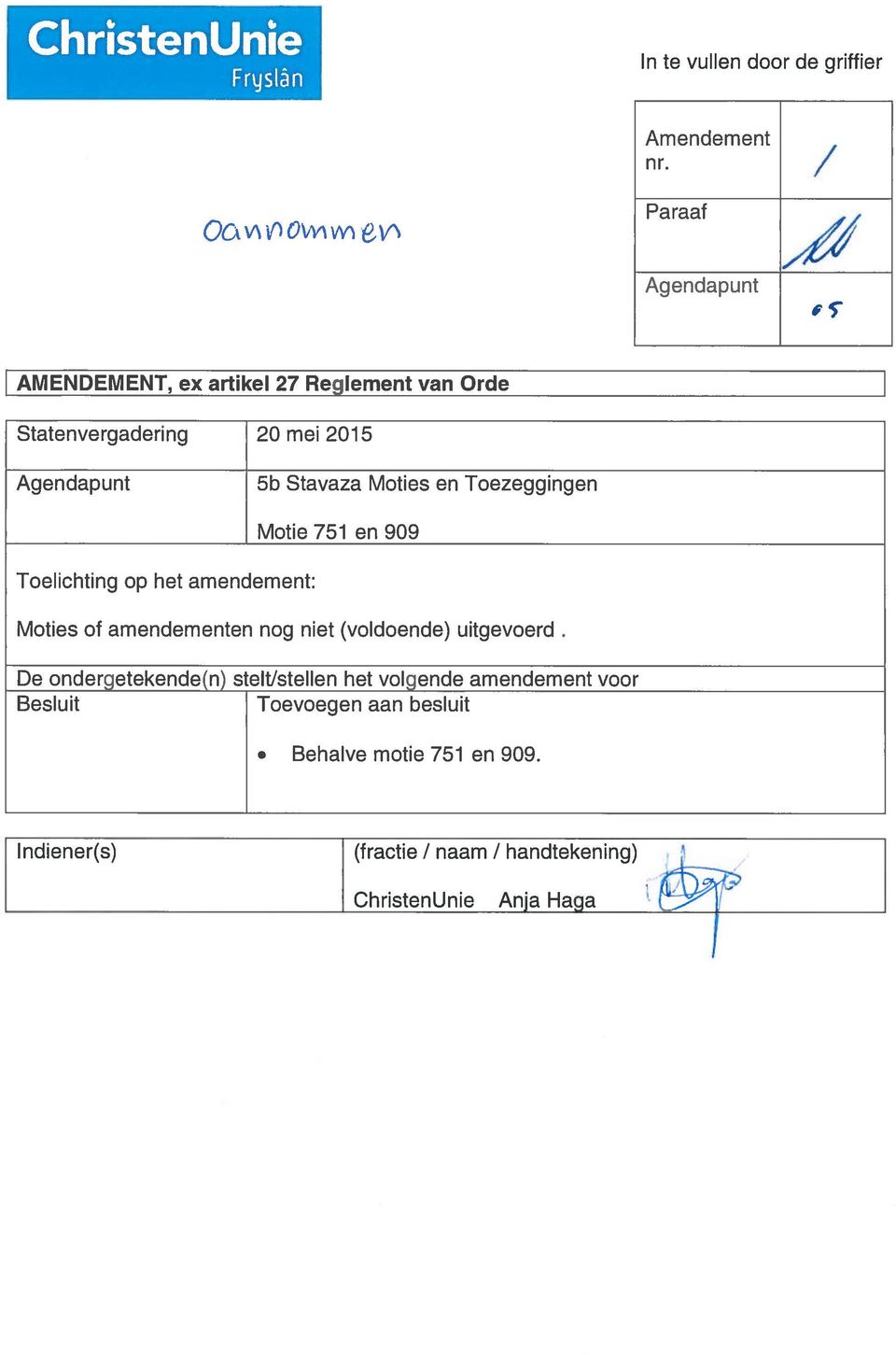 Toezeggingen Toelichting op het amendement: Motie 751 en 909 Moties of amendementen nog niet (voldoende) uitgevoerd