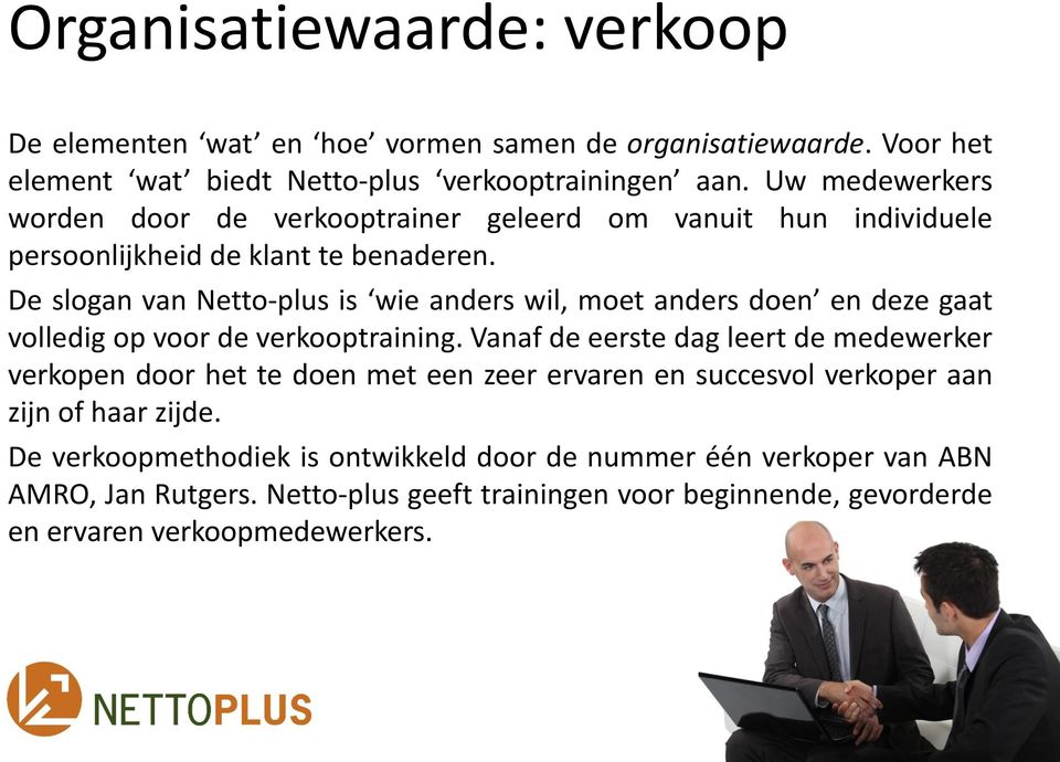 De slogan van Netto-plus is wie anders wil, moet anders doen en deze gaat volledig op voor de verkooptraining.