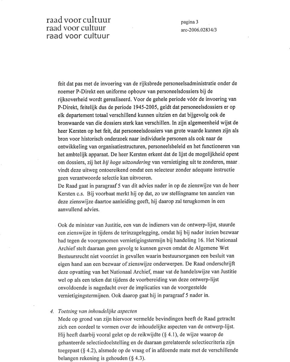 Voor de gehele periode vóór de invoering van P-Direkt, feitelijk dus de periode 1945-2005, geldt dat personeelsdossiers er op elk departement totaal verschillend kunnen uitzien en dat bijgevolg ook