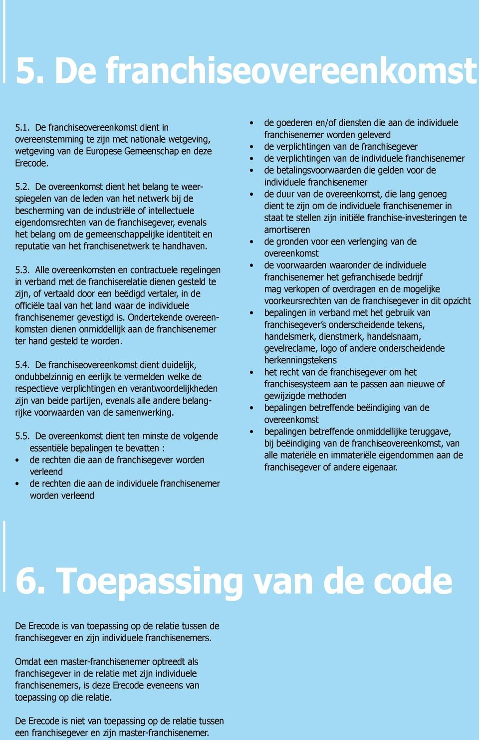 gemeenschappelijke identiteit en reputatie van het franchisenetwerk te handhaven. 5.3.