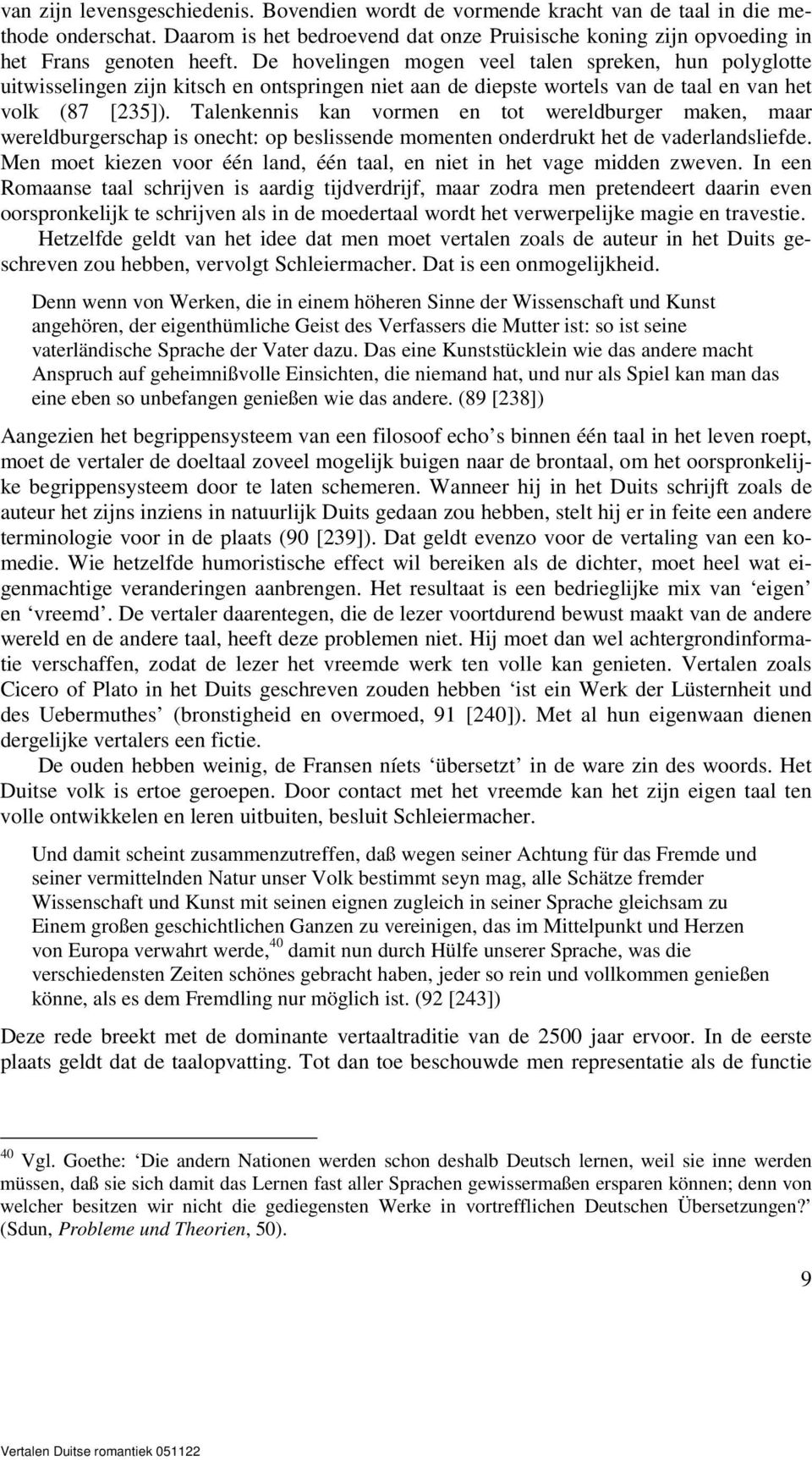 Talenkennis kan vormen en tot wereldburger maken, maar wereldburgerschap is onecht: op beslissende momenten onderdrukt het de vaderlandsliefde.