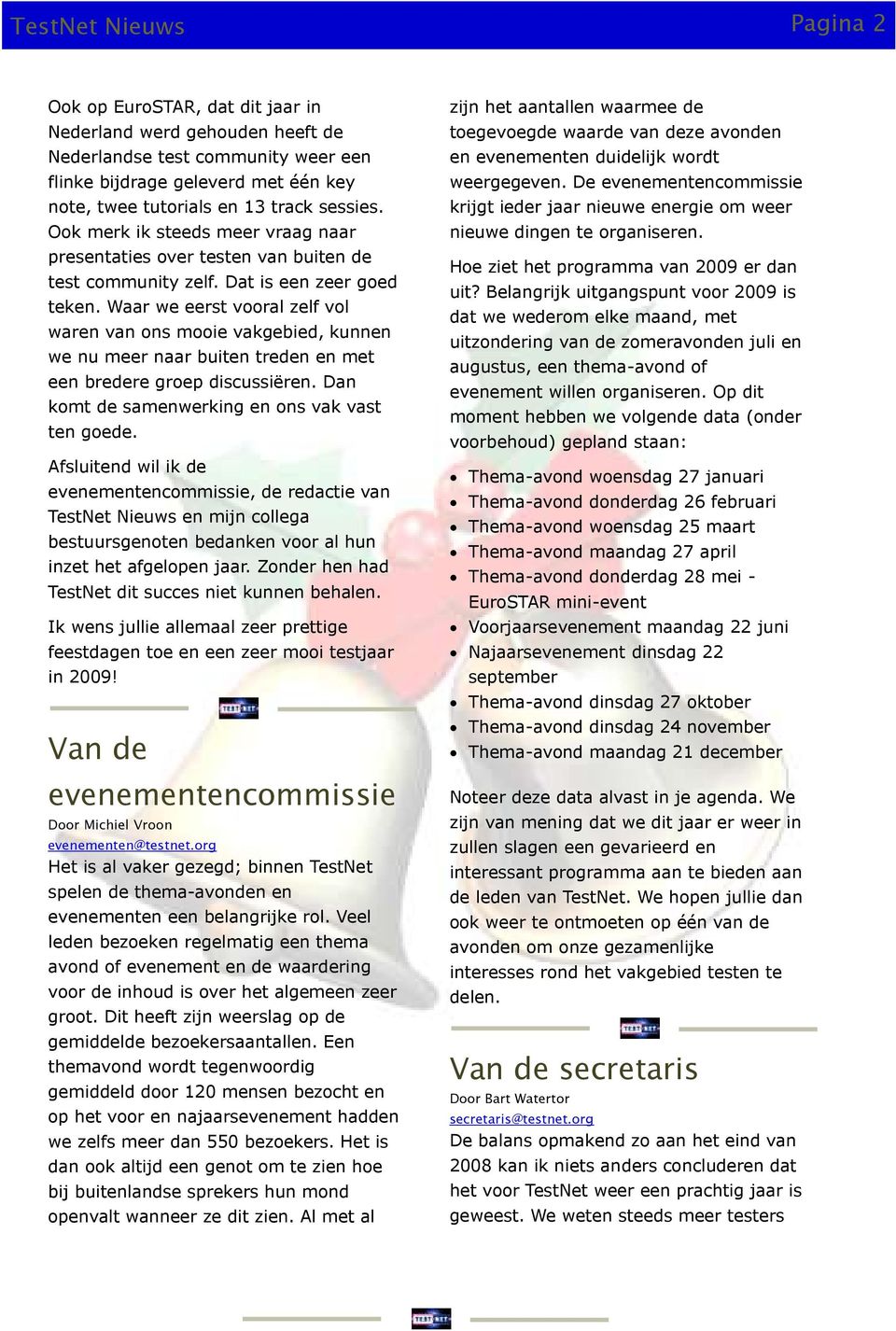 Waar we eerst vooral zelf vol waren van ons mooie vakgebied, kunnen we nu meer naar buiten treden en met een bredere groep discussiëren. Dan komt de samenwerking en ons vak vast ten goede.