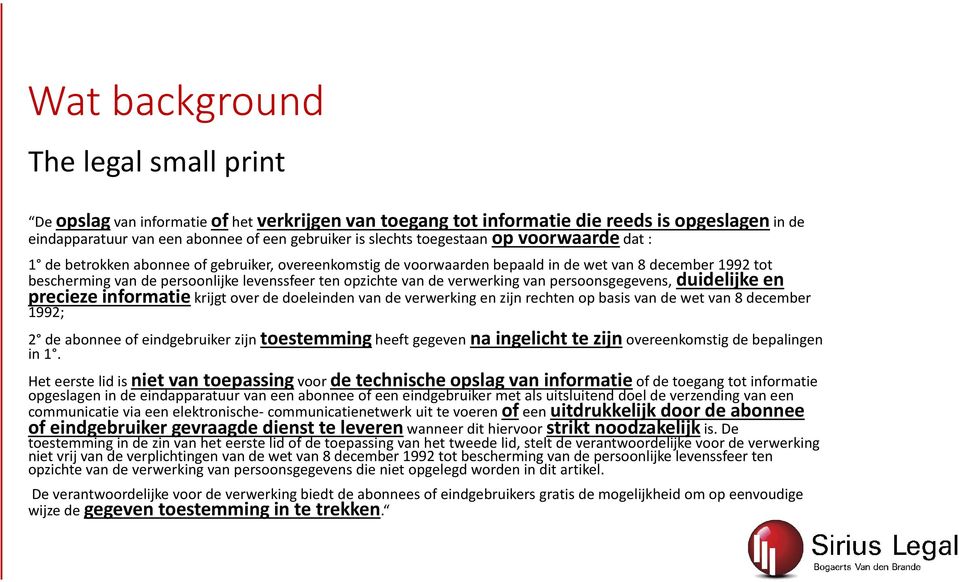 van de verwerking van persoonsgegevens, duidelijke en precieze informatie krijgt over de doeleinden van de verwerking en zijn rechten op basis van de wet van 8 december 1992; 2 de abonnee of