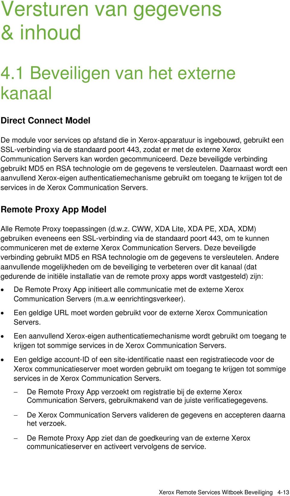 de externe Xerox Communication Servers kan worden gecommuniceerd. Deze beveiligde verbinding gebruikt MD5 en RSA technologie om de gegevens te versleutelen.