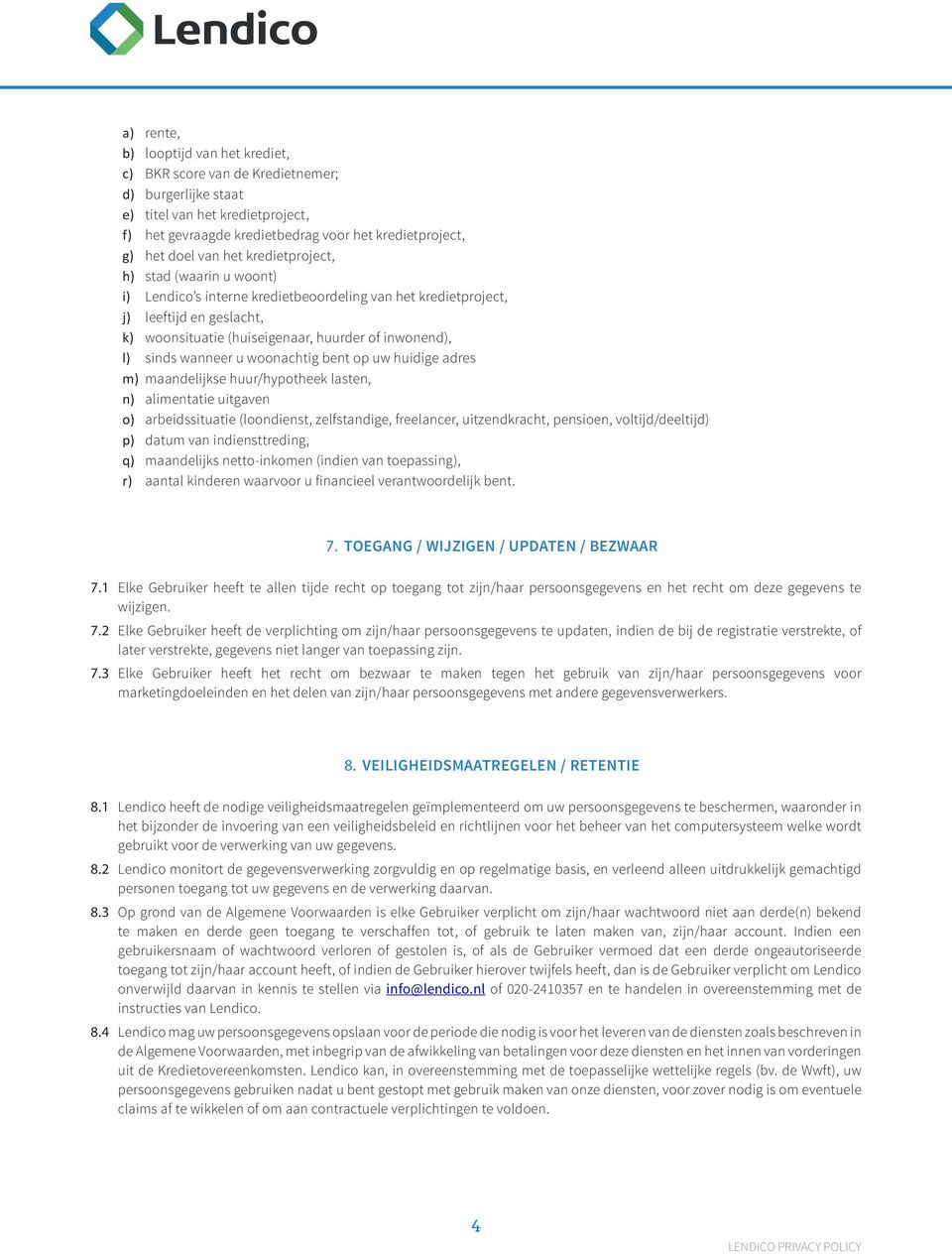 wanneer u woonachtig bent op uw huidige adres m) maandelijkse huur/hypotheek lasten, n) alimentatie uitgaven o) arbeidssituatie (loondienst, zelfstandige, freelancer, uitzendkracht, pensioen,