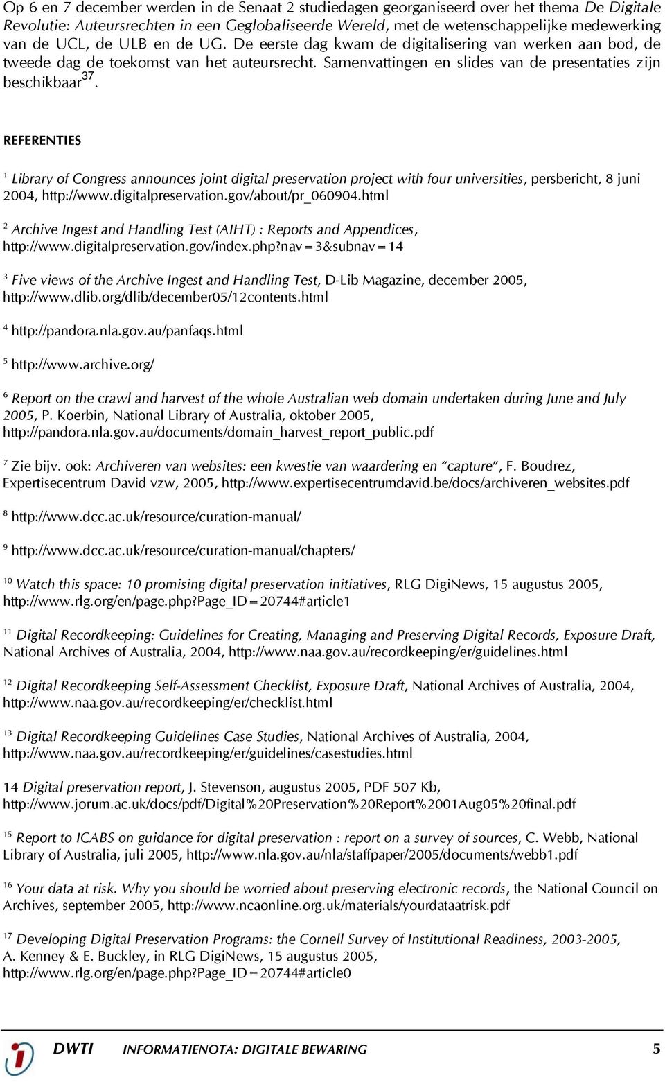 REFERENTIES 1 Library of Congress announces joint digital preservation project with four universities, persbericht, 8 juni 2004, http://www.digitalpreservation.gov/about/pr_060904.